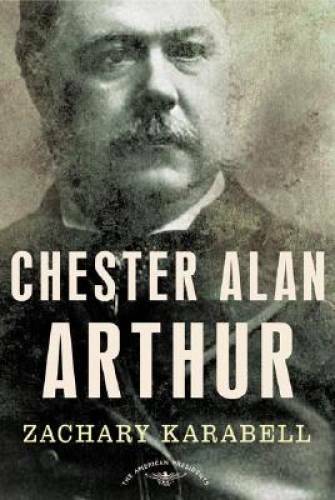 Chester Alan Arthur: The American Presidents Series: The 21st President, – GOOD