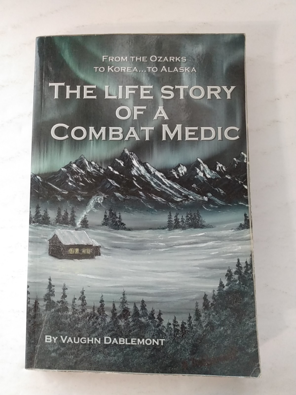 Combat Medic Korean War Life Story of a, Alaska Hunting Fishing Vaughn Dablemont