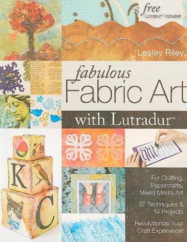 Fabulous Fabric Art with Lutradur(r): For Quilting, Papercrafts, Mixed Me – GOOD