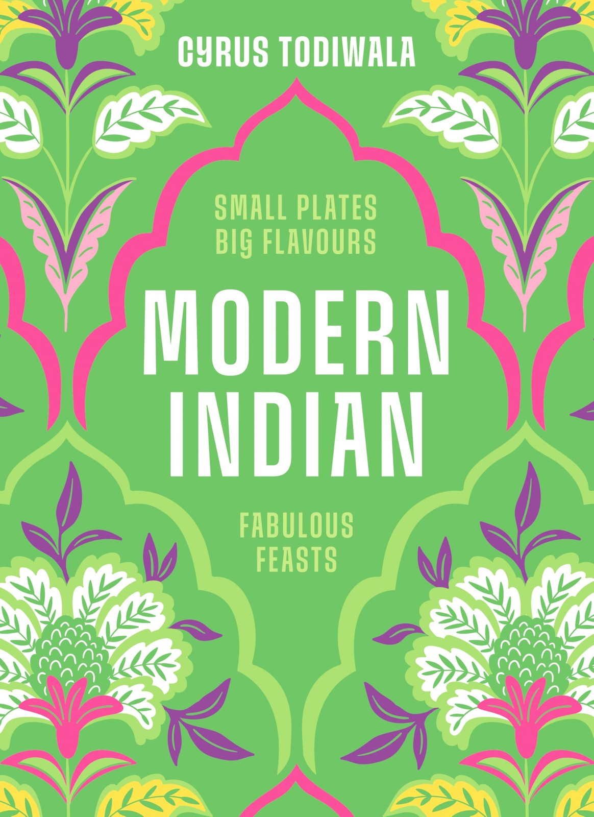 Modern Indian: Small Plates, Big Flavours, Fabulous Feasts By To