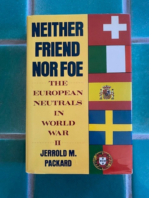 Neither Friend Nor Foe The European Neutrals in World War II Packard 1st HC DJ