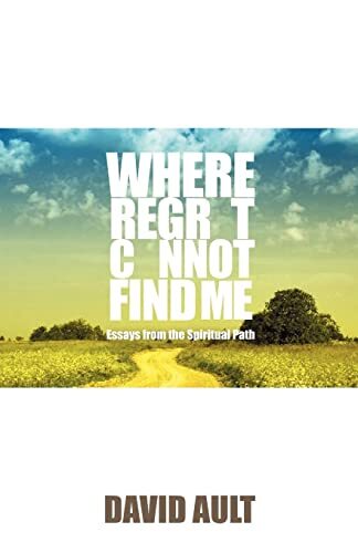 Where Regret Cannot Find Me: Essays fro…, Ault, David