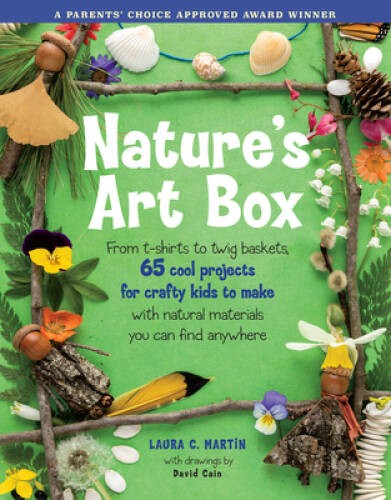 Nature’s Art Box: From t-shirts to twig baskets, 65 cool projects for cra – GOOD