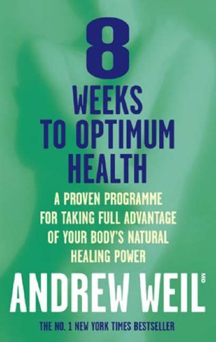 8 Weeks to Optimum Health By Andrew Weil