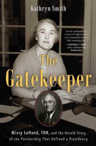 The Gatekeeper: Missy LeHand, FDR, and the Untold Story of the Partn – VERY GOOD