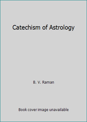 Catechism of Astrology by B. V. Raman