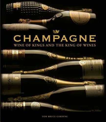 Champagne: Wine of Kings and the King of Wines by Tom Bruce-Gardyne: New