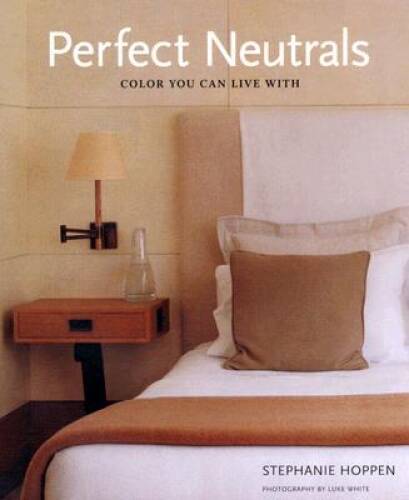 Perfect Neutrals: Color you can Live with – Hardcover – VERY GOOD