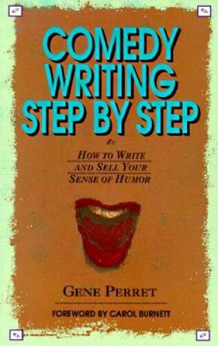 Comedy Writing Step by Step: How to Write and Sell Your Sense of Humor – GOOD