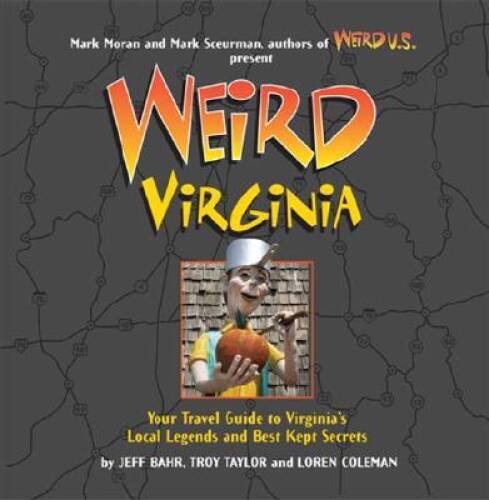Weird Virginia: Your Travel Guide to Virginia’s Local Legends and Best Ke – GOOD