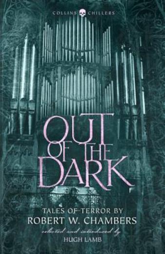 Out Of The Dark: Tales Of Terror By Robert W Chambers (Collins Chillers)