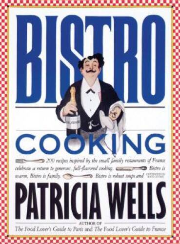Bistro Cooking – Paperback By Wells, Patricia – GOOD
