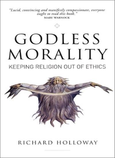 Godless Morality: Keeping Religion Out of Ethics By Richard Hol