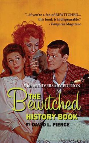 The Bewitched History Book, 50th Anniversary Edition, Pierce, David L, Excellent