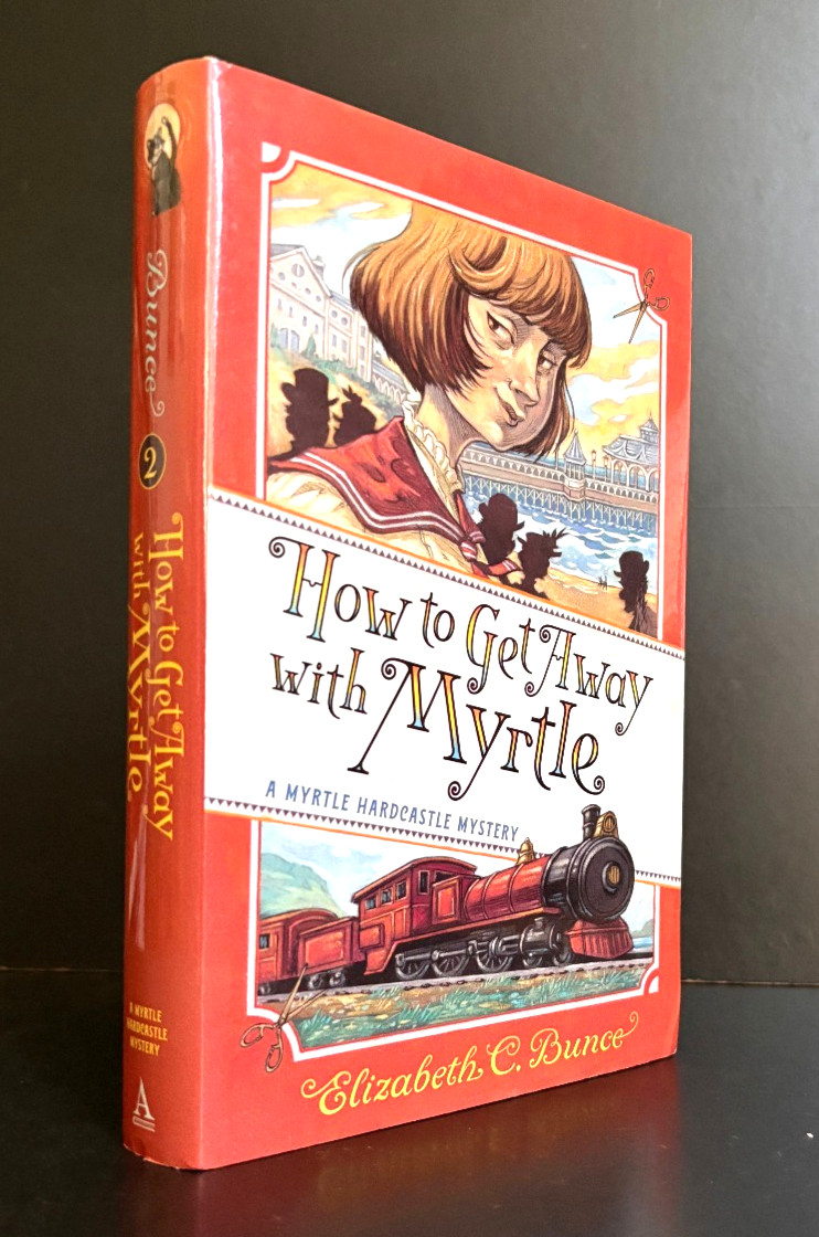 HOW TO GET AWAY WITH MYRTLE (Myrtle Hardcastle Mystery) – ELIZABETH C. BUNCE HC