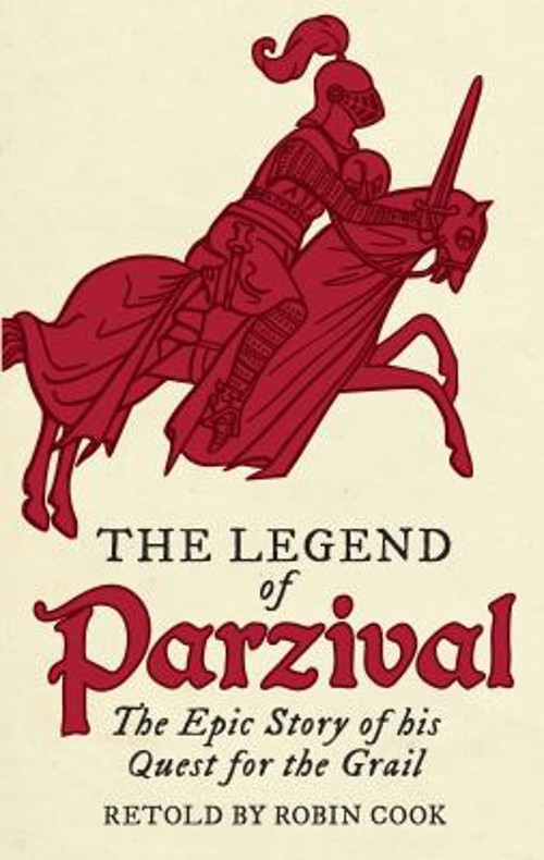 The Legend of Parzival : The Epic Story of His Quest for the Grai