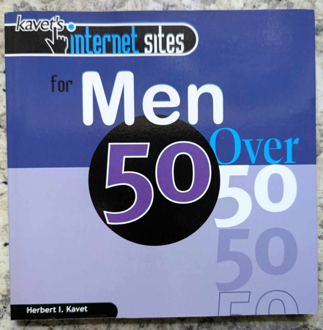 Kavet’s Internet Sites for Men Over 50 by Herbert I. Kavet 2000 Trade Paperback