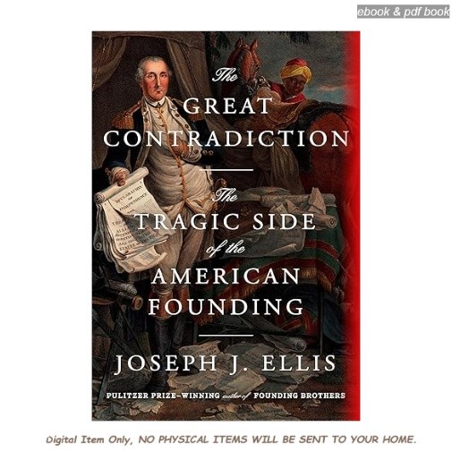 The Great Contradiction: The Tragic Side of the American Fou, Joseph J. Ellis 20