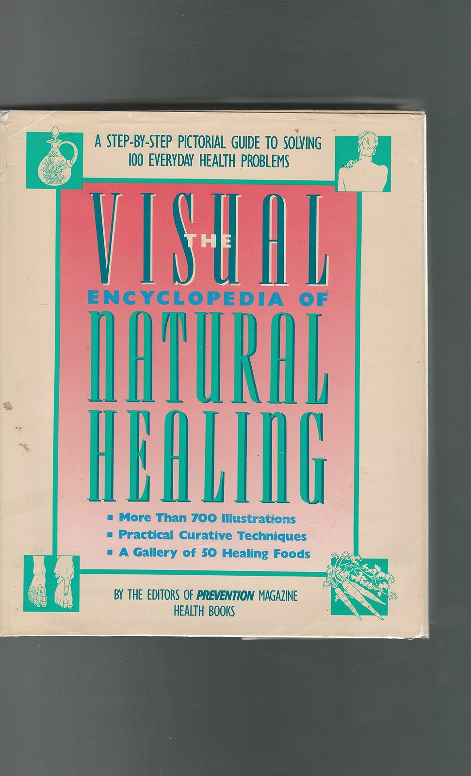 Visual Encyclopedia of Natural Healing: A Step-By-Step Pictorial Guide to So…