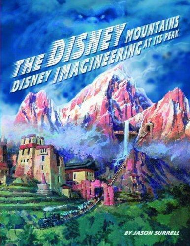 The Disney Mountains: Imagineering At Its Peak, Jason Surrell, 9781423101550