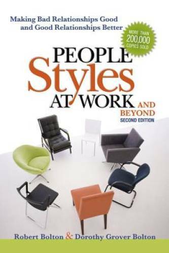 People Styles at Work…And Beyond: Making Bad Relationships Good an – VERY GOOD