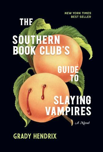 Southern Book Club’s Guide to Slaying Vampires : A Novel by Grady Hendrix (2020,