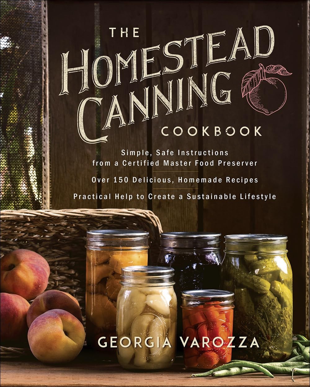 The Homestead Canning Cookbook: •Simple, Safe Instructions from a Certifie…