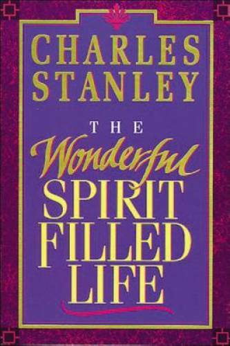 The Wonderful Spirit Filled Life – Paperback By Stanley, Charles – VERY GOOD