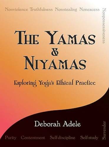 The Yamas & Niyamas: Exploring Yoga’s Ethical Practice – Paperback – GOOD