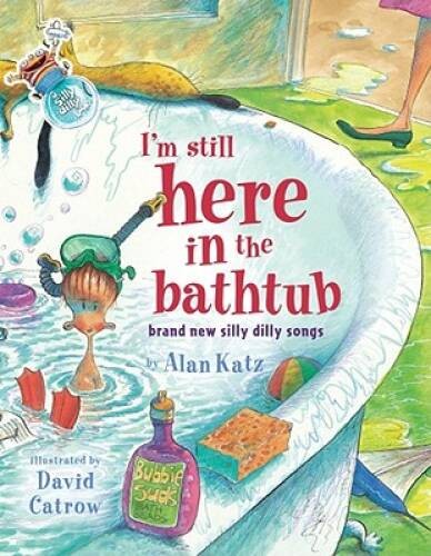 I’m Still Here in the Bathtub: Brand New Silly Dilly Songs – VERY GOOD