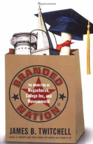 Branded Nation: The Marketing of – Hardcover, by Twitchell James B. – Good