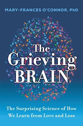 The Grieving Brain: The Surprising …, Mary-Frances O’