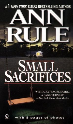 Small Sacrifices: The Shocking True Crime Case of Diane Downs by Rule, Ann