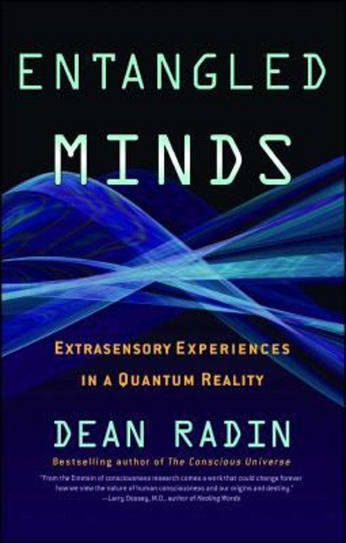 Entangled Minds : Extrasensory Experiences in a Quantum Reality D