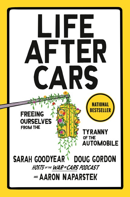 Life After Cars: Freeing Ourselves From The Tyranny Of The A…