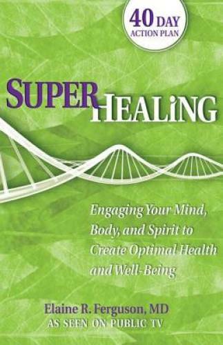 Superhealing: Engaging Your Mind, Body, and Spirit to Create Optimal Heal – GOOD