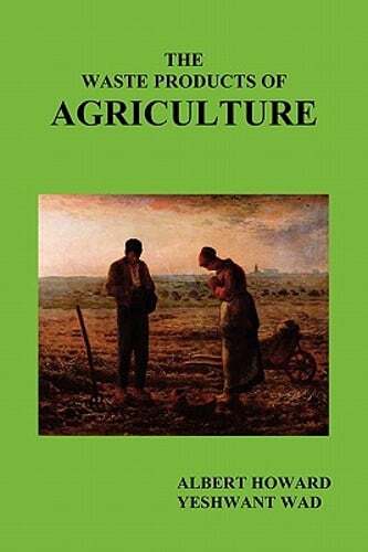 The Waste Products of Agriculture by Sir Howard, Albert: New