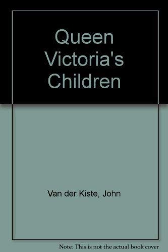 Queen Victoria’s Children, Van der Kiste, John