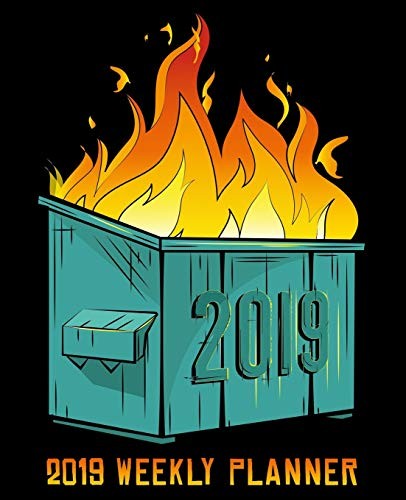 2019 WEEKLY PLANNER: DUMPSTER FIRE ON BLACK: 19X23CM By Honey Badger Coloring