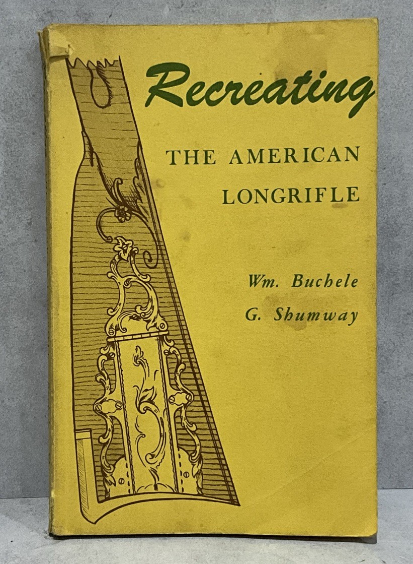 Recreating The American Longrifle Wm Buchele G Shumway 1973 PB