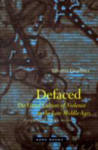 Defaced: The Visual Culture of Violence in the Late Middle Ages (paperback)