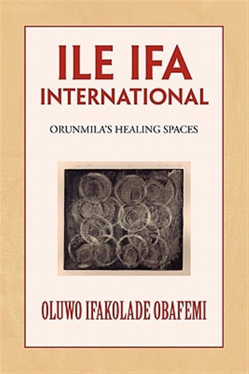 Ile Ifa International : Orunmila’s Healing Spaces, Paperback by Obafemi, Oluw…