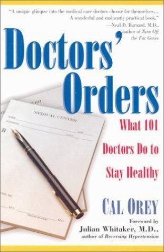Doctor’s Orders: What 101 Doctors Do to Stay Healthy by Cal Orey