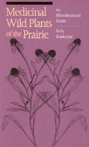 Medicinal Wild Plants of the Prairie: An Ethnobotanical Guide by Kindscher, Kel