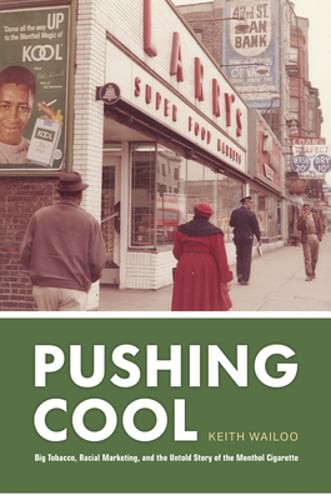 Pushing Cool: Big Tobacco, Racial Marketing, and the Untold Story of the Menthol