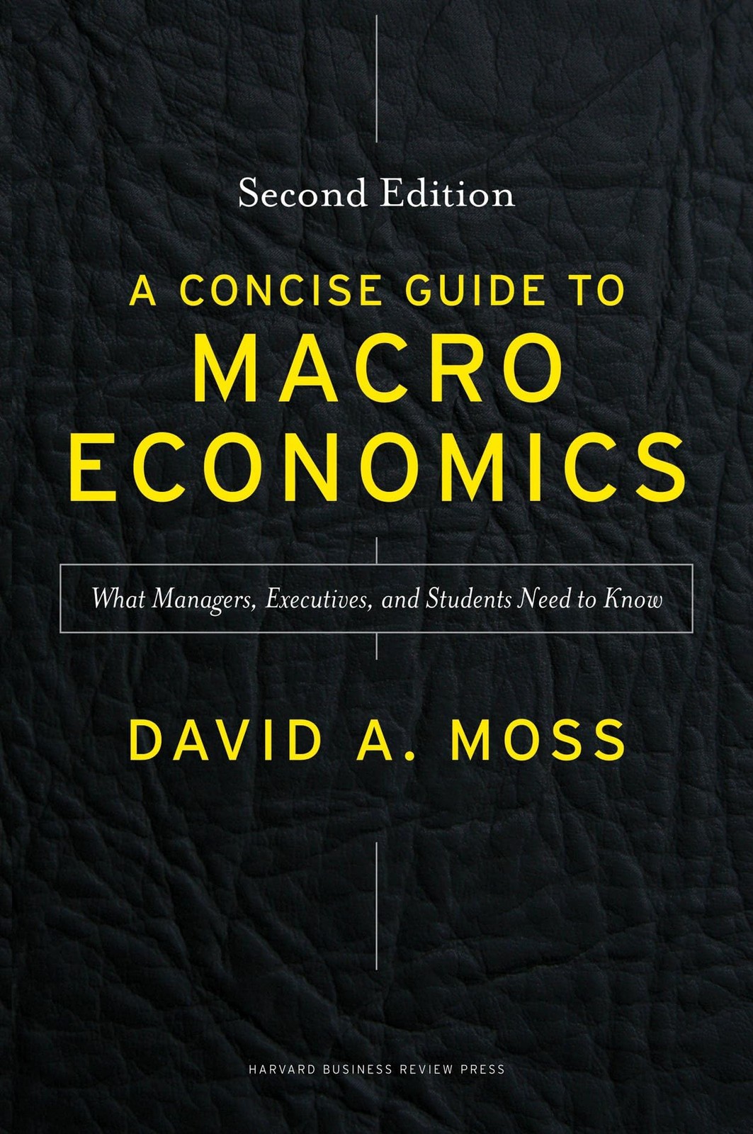 A Concise Guide to Macroeconomics, Second Edition: What Managers, Executives…