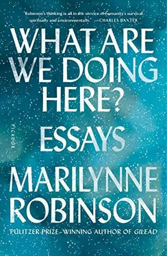 What Are We Doing Here?: Essays – Paperback By Robinson, Marilynne – GOOD