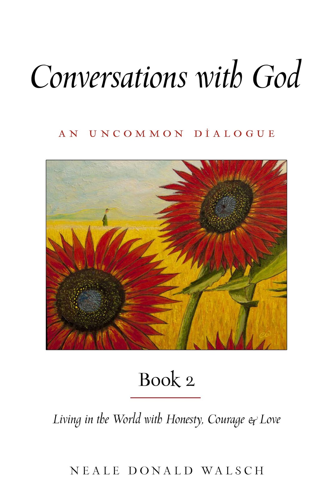 Conversations With God, Book 2: Living in the World with Honesty, Courage, a…