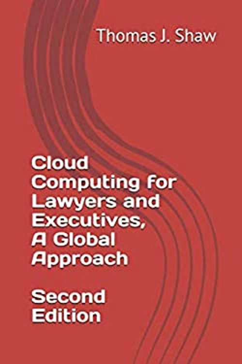 Cloud Computing for Lawyers and Executives, A Global Approach, Se