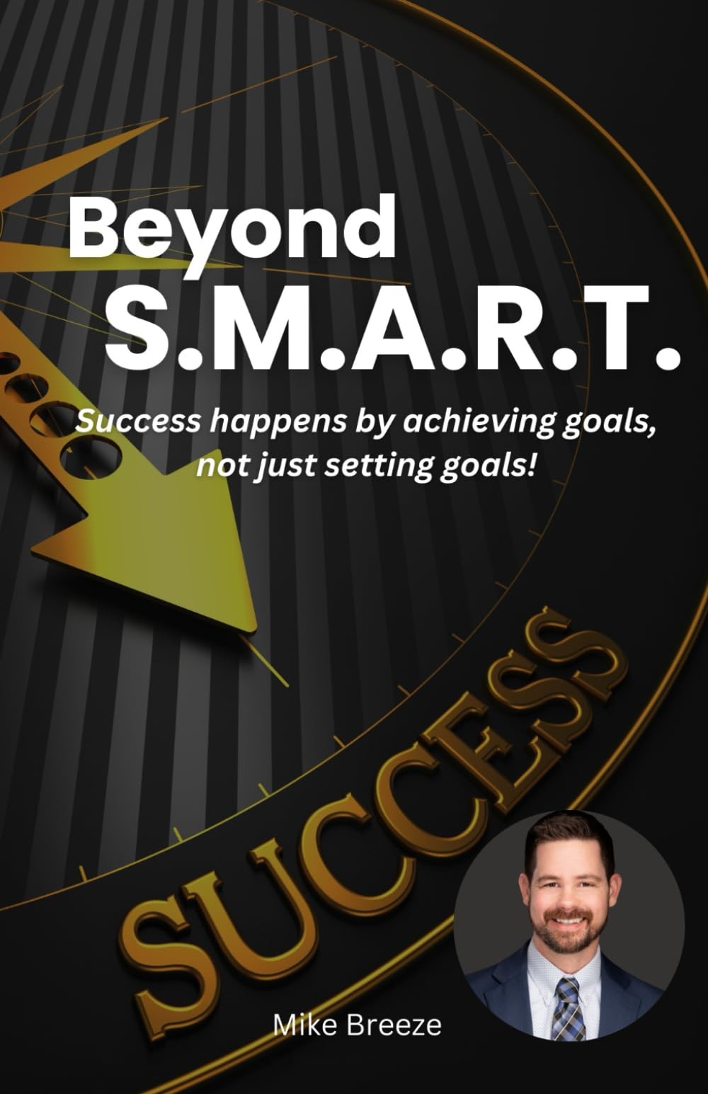 Beyond S.M.A.R.T.: Success happens by achieving goals, not just setting goal…